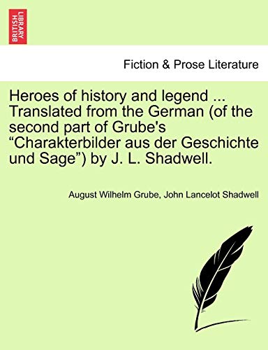 Stock image for Heroes of History and Legend . Translated from the German (of the Second Part of Grube's "Charakterbilder Aus Der Geschichte Und Sage") by J. L. Shadwell. for sale by Lucky's Textbooks