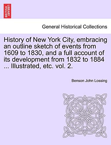 Stock image for History of New York City, embracing an outline sketch of events from 1609 to 1830, and a full account of its development from 1832 to 1884 . Illustrated, etc. vol. 2. for sale by Lucky's Textbooks