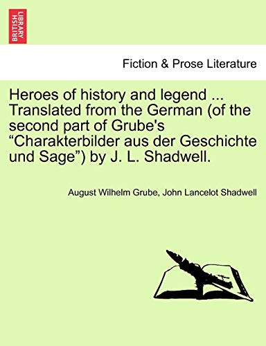 Stock image for Heroes of History and Legend . Translated from the German (of the Second Part of Grube's "Charakterbilder Aus Der Geschichte Und Sage") by J. L. Shadwell. for sale by Lucky's Textbooks