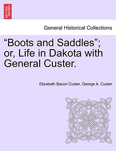 Imagen de archivo de Boots and Saddles; Or, Life in Dakota with General Custer. a la venta por Lucky's Textbooks