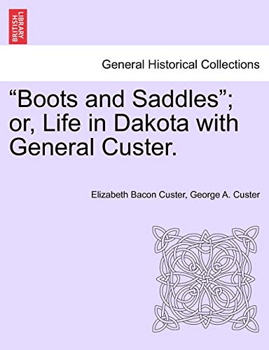 Stock image for Boots and Saddles; Or, Life in Dakota with General Custer. for sale by Lucky's Textbooks