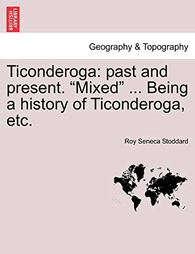 Beispielbild fr Ticonderoga: Past and Present. "Mixed" . Being a History of Ticonderoga, Etc. zum Verkauf von Lucky's Textbooks