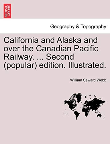 Stock image for California and Alaska and Over the Canadian Pacific Railway. . Second (Popular) Edition. Illustrated. for sale by Lucky's Textbooks