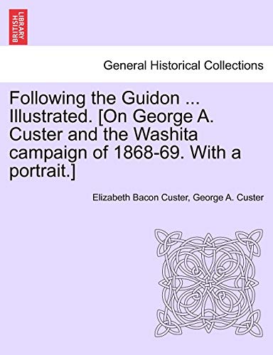 Imagen de archivo de Following the Guidon . Illustrated. [On George A. Custer and the Washita Campaign of 1868-69. with a Portrait.] a la venta por Lucky's Textbooks