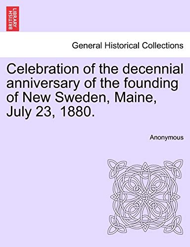 Stock image for Celebration of the decennial anniversary of the founding of New Sweden, Maine, July 23, 1880. for sale by WorldofBooks