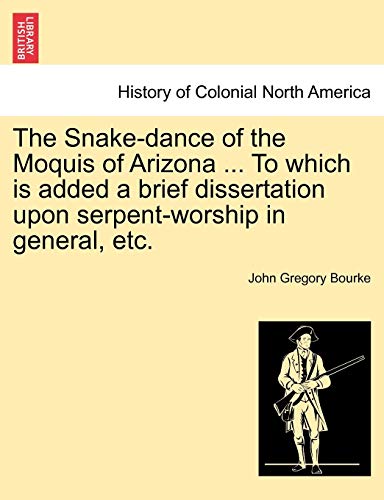 Stock image for The Snake-Dance of the Moquis of Arizona . to Which Is Added a Brief Dissertation Upon Serpent-Worship in General, Etc. for sale by Lucky's Textbooks