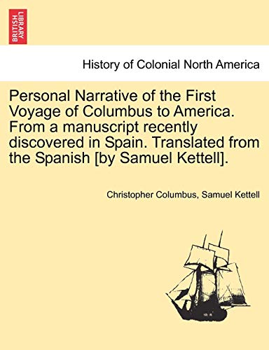 9781241336462: Personal Narrative of the First Voyage of Columbus to America. from a Manuscript Recently Discovered in Spain. Translated from the Spanish [By Samuel Kettell].