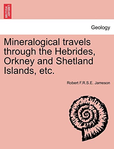 Imagen de archivo de Mineralogical Travels Through the Hebrides, Orkney and Shetland Islands, Etc. a la venta por Lucky's Textbooks