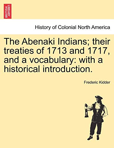 Stock image for The Abenaki Indians; Their Treaties of 1713 and 1717, and a Vocabulary: With a Historical Introduction. for sale by Lucky's Textbooks