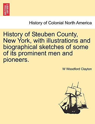 Stock image for History of Steuben County, New York, with illustrations and biographical sketches of some of its prominent men and pioneers. for sale by Lucky's Textbooks