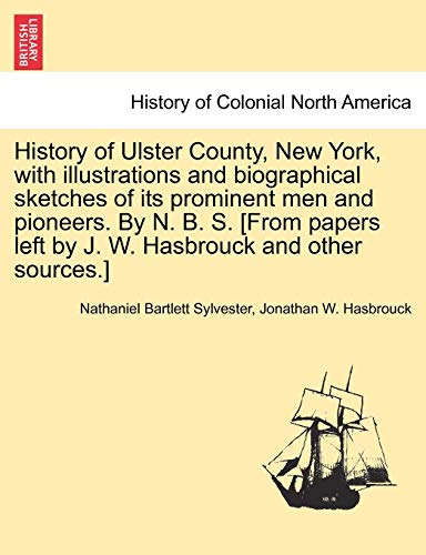 Stock image for History of Ulster County, New York, with illustrations and biographical sketches of its prominent men and pioneers. By N. B. S. [From papers left by J. W. Hasbrouck and other sources.] Part II. for sale by SecondSale