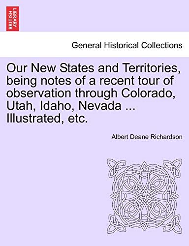 Imagen de archivo de Our New States and Territories; being notes of a recent tour of observation through Colorado; Utah; Idaho; Nevada . Illustrated; etc. a la venta por Ria Christie Collections