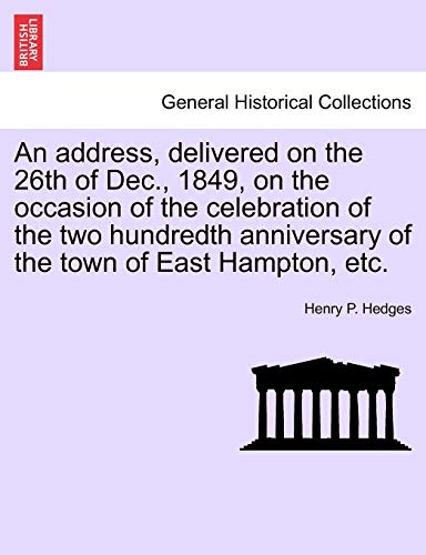 Stock image for An Address, Delivered on the 26th of Dec., 1849, on the Occasion of the Celebration of the Two Hundredth Anniversary of the Town of East Hampton, Etc. for sale by Lucky's Textbooks