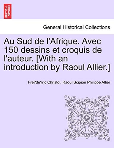 Beispielbild fr Au Sud de L'Afrique. Avec 150 Dessins Et Croquis de L'Auteur. [With an Introduction by Raoul Allier.] (French Edition) zum Verkauf von Lucky's Textbooks