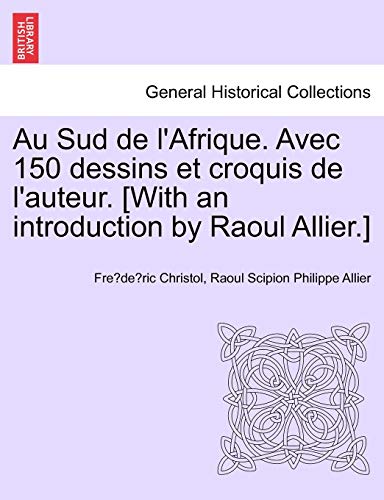 Stock image for Au Sud de LAfrique. Avec 150 Dessins Et Croquis de LAuteur. [With an Introduction by Raoul Allier.] (French Edition) for sale by Ebooksweb
