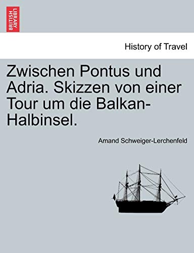 Stock image for Zwischen Pontus Und Adria. Skizzen Von Einer Tour Um Die Balkan-Halbinsel. (English and German Edition) for sale by Lucky's Textbooks