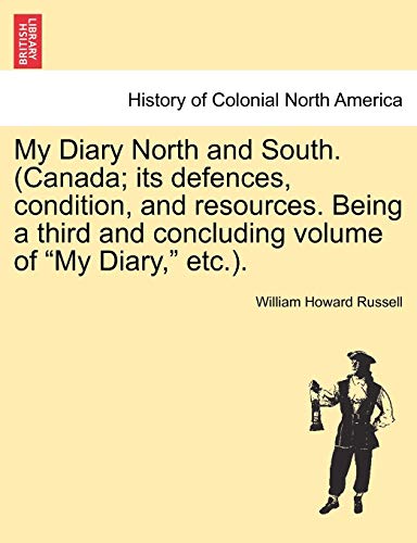 Beispielbild fr My Diary North and South. (Canada; its defences, condition, and resources. Being a third and concluding volume of "My Diary," etc.). Vol.III zum Verkauf von Calliopebooks