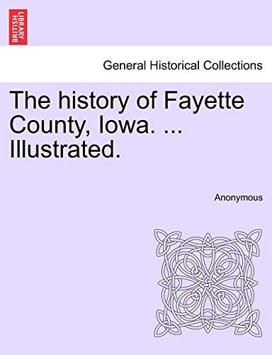 Imagen de archivo de The history of Fayette County, Iowa. . Illustrated. a la venta por Lucky's Textbooks