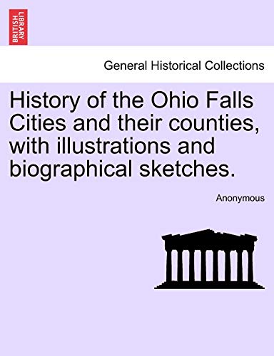 History of the Ohio Falls Cities and their counties, with illustrations and biographical sketches. [Soft Cover ] - Anonymous