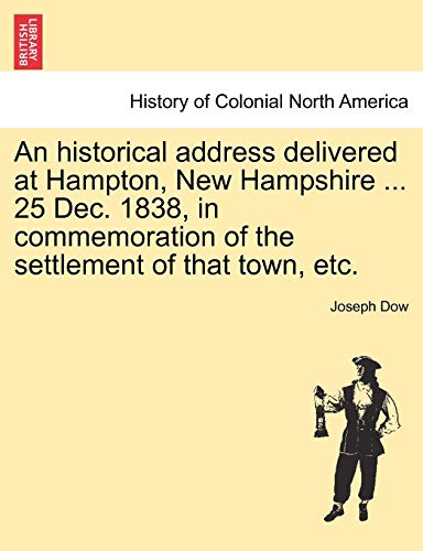 9781241339128: An historical address delivered at Hampton, New Hampshire ... 25 Dec. 1838, in commemoration of the settlement of that town, etc.