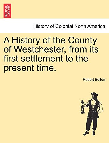 A History of the County of Westchester, from Its First Settlement to the Present Time. - Robert Bolton