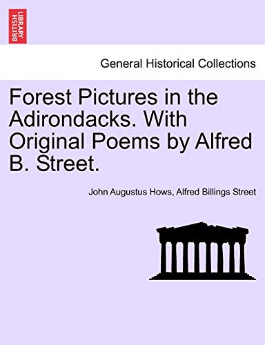 Forest Pictures in the Adirondacks. With Original Poems by Alfred B. Street. - John Augustus Hows