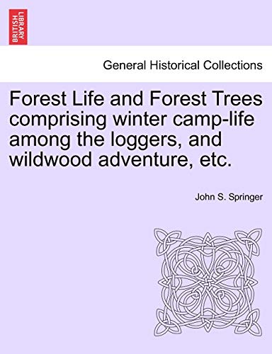 Beispielbild fr Forest Life and Forest Trees Comprising Winter Camp-Life Among the Loggers, and Wildwood Adventure, Etc. zum Verkauf von Lucky's Textbooks