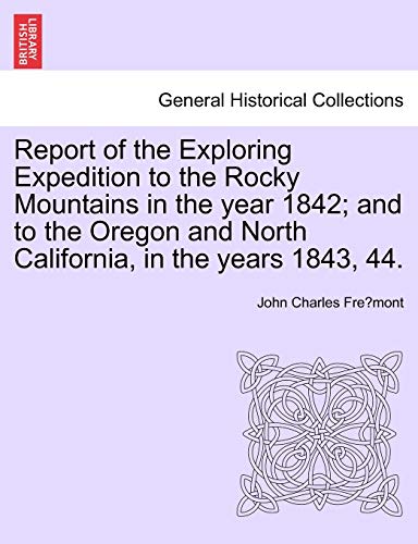 9781241339678: Report of the Exploring Expedition to the Rocky Mountains in the year 1842; and to the Oregon and North California, in the years 1843, 44.
