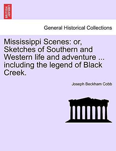 Stock image for Mississippi Scenes: Or, Sketches of Southern and Western Life and Adventure . Including the Legend of Black Creek. for sale by Ebooksweb