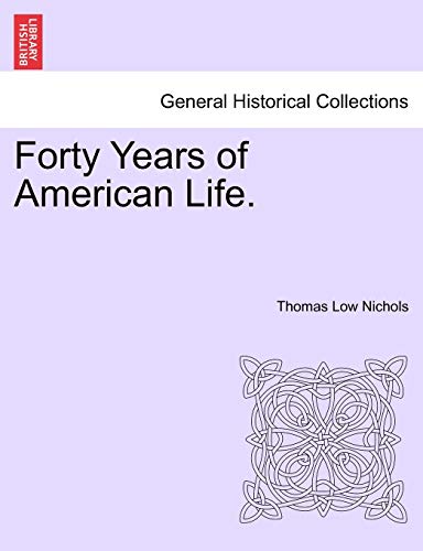 Forty Years of American Life. Vol. I. - Nichols, Thomas Low