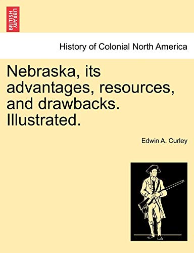 Imagen de archivo de Nebraska, its advantages, resources, and drawbacks. Illustrated. a la venta por Lucky's Textbooks