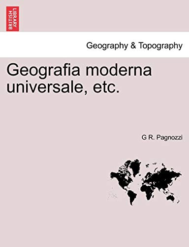 Geografia Moderna Universale, Etc. - G R Pagnozzi