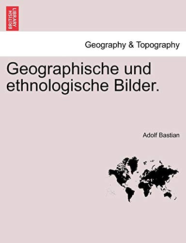 Geographische und ethnologische Bilder. (German Edition) (9781241341114) by Bastian, Adolf