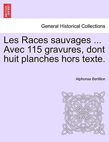 Les Races sauvages ... Avec 115 gravures, dont huit planches hors texte. (French Edition) (9781241341305) by Bertillon, Alphonse