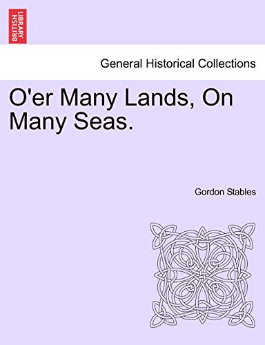 O'Er Many Lands, on Many Seas. (9781241341473) by Stables, Gordon