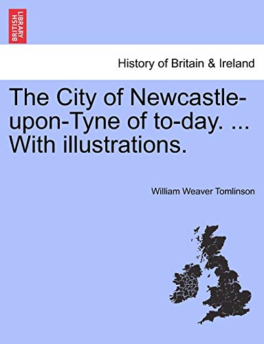 Imagen de archivo de The City of Newcastle-Upon-Tyne of To-Day. . with Illustrations. a la venta por Lucky's Textbooks