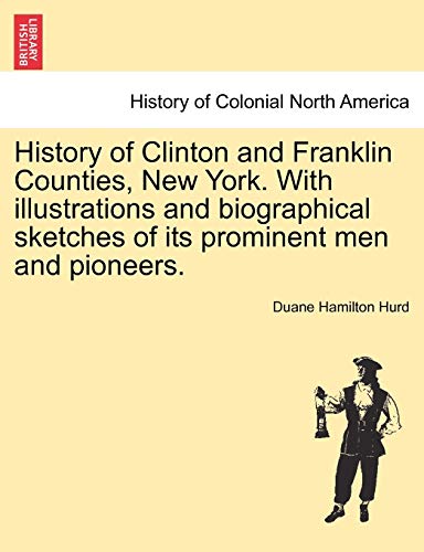 9781241342920: History of Clinton and Franklin Counties, New York. With illustrations and biographical sketches of its prominent men and pioneers.