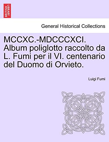 9781241343859: MCCXC.-MDCCCXCI. Album poliglotto raccolto da L. Fumi per il VI. centenario del Duomo di Orvieto.