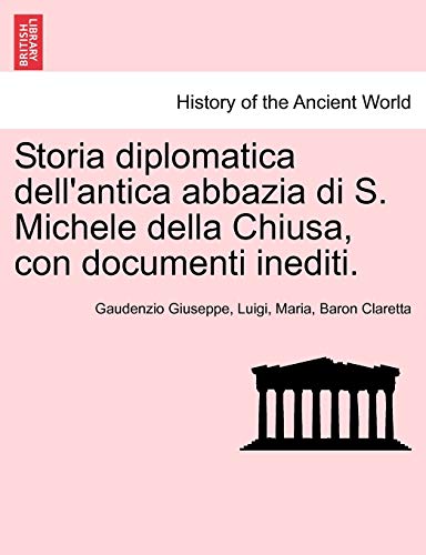 Imagen de archivo de Storia Diplomatica Dell'antica Abbazia Di S. Michele Della Chiusa, Con Documenti Inediti. (English and Italian Edition) a la venta por Lucky's Textbooks