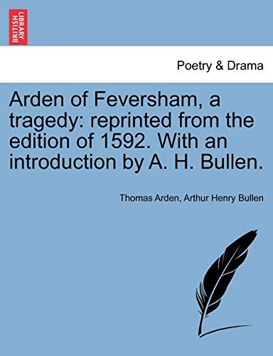 Imagen de archivo de Arden of Feversham, a tragedy reprinted from the edition of 1592 With an introduction by A H Bullen a la venta por PBShop.store US