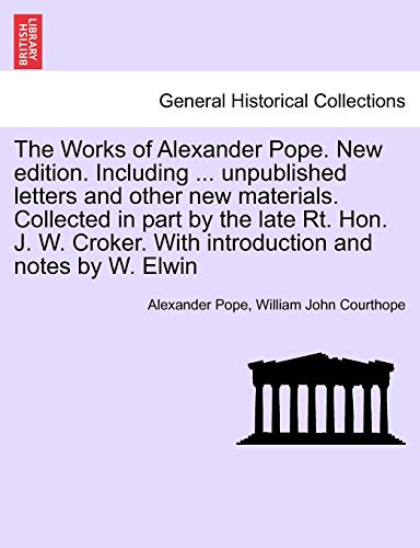 Stock image for The Works of Alexander Pope. New edition. Including . unpublished letters and other new materials. Collected in part by the late Rt. Hon. J. W. Croker. With introduction and notes by W. Elwin for sale by Lucky's Textbooks