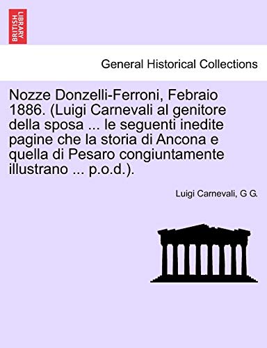 Beispielbild fr Nozze Donzelli-Ferroni, Febraio 1886. (Luigi Carnevali al genitore della sposa . le seguenti inedite pagine che la storia di Ancona e quella di Pesa zum Verkauf von Chiron Media