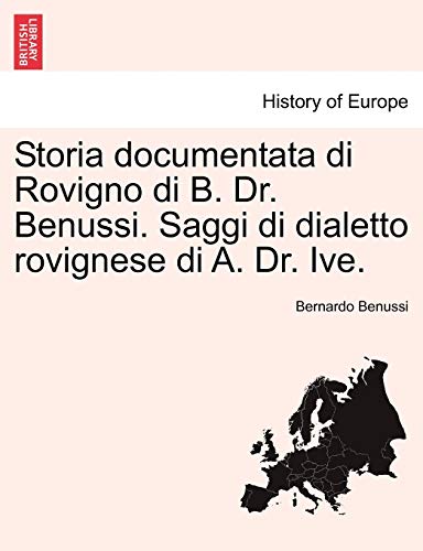 9781241345013: Storia documentata di Rovigno di B. Dr. Benussi. Saggi di dialetto rovignese di A. Dr. Ive.