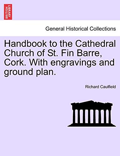 Stock image for Handbook to the Cathedral Church of St. Fin Barre, Cork. with Engravings and Ground Plan. for sale by Lucky's Textbooks