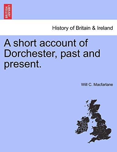 Imagen de archivo de A short account of Dorchester, past and present. a la venta por Chiron Media