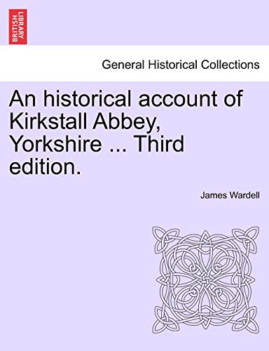 Beispielbild fr An Historical Account of Kirkstall Abbey, Yorkshire . Third Edition. zum Verkauf von Lucky's Textbooks