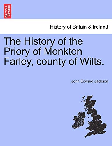 Stock image for The History of the Priory of Monkton Farley, County of Wilts. for sale by Lucky's Textbooks