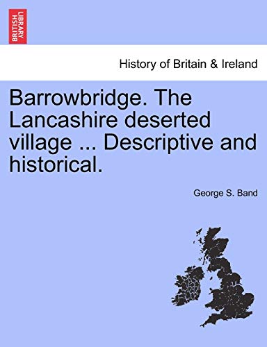 Beispielbild fr Barrowbridge. The Lancashire deserted village . Descriptive and historical. zum Verkauf von Chiron Media