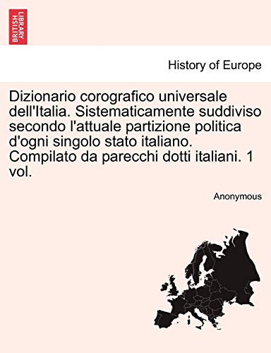 9781241346751: Dizionario corografico universale dell'Italia. Sistematicamente suddiviso secondo l'attuale partizione politica d'ogni singolo stato italiano. Compilato da parecchi dotti italiani. 1 vol.