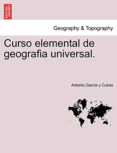 Curso elemental de geografia universal. - Antonio Garcia Y Cubas